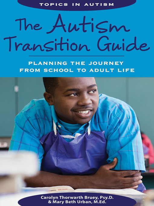 Title details for The Autism Transition Guide by Carolyn T. Bruey, Psy.D., BCBA - Available